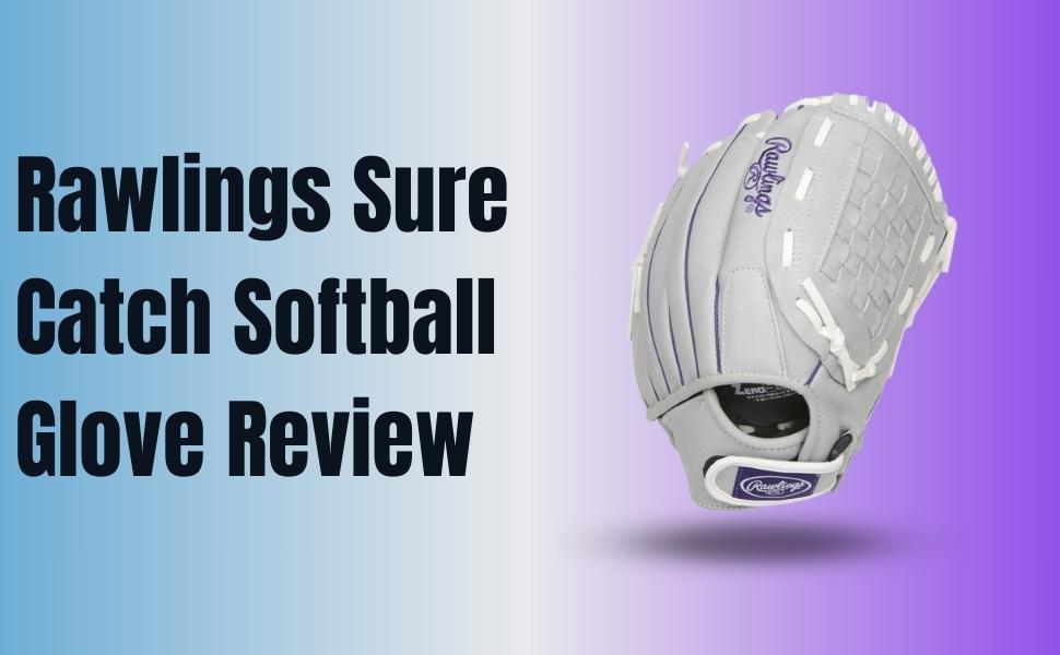 Rawlings Sure Catch Softball Glove Review